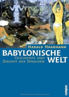 Babylonische Welt: Geschichte und Zukunft der Sprachen