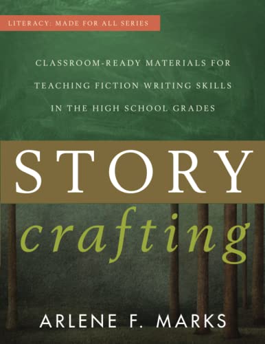 Story Crafting: Classroom-Ready Materials for Teaching Fiction Writing Skills in the High School Grades (Literacy: Made to Order)
