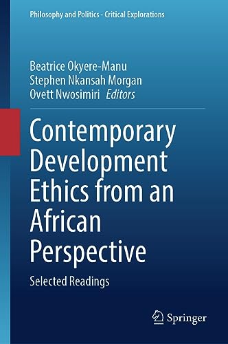 Contemporary Development Ethics from an African Perspective: Selected Readings (Philosophy and Politics - Critical Explorations, 27, Band 27)