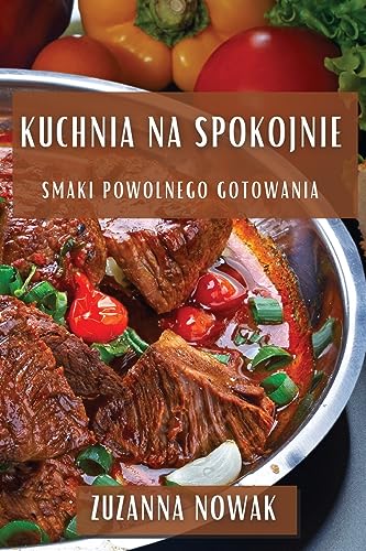 Kuchnia na Spokojnie: Smaki Powolnego Gotowania