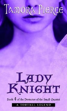 Lady Knight: Book 4 of the Protector of the Small Quartet