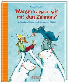 Warum klappern wir mit den Zähnen?: Vorlesegeschichten rund um unseren Körper