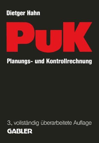 Planungs- und Kontrollrechnung - PuK. Integrierte ergebnis- und liquiditätsorientierte Planungs- und Kontrollrechnung als Führungsinstrument in Industrieunternehmungen mit Massen- und Serienproduktion