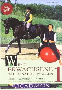 Wenn Erwachsene in den Sattel wollen - mit DVD: Lösen  Schwingen  Kreisen: Eine neue Reitlehre mit Trainingsprogramm