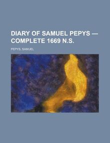 Diary of Samuel Pepys - Complete 1669 N.S