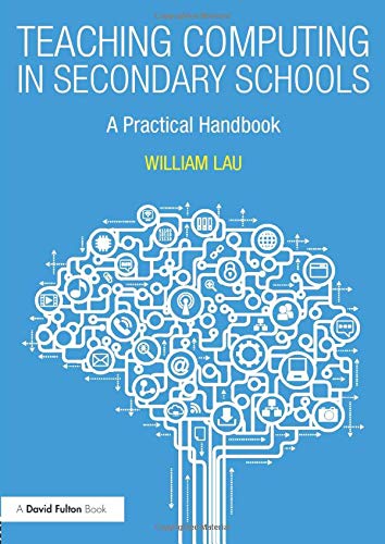 Teaching Computing in Secondary Schools: A Practical Handbook