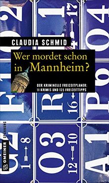 Wer mordet schon in Mannheim?: 11 Krimis und 125 Freizeittipps