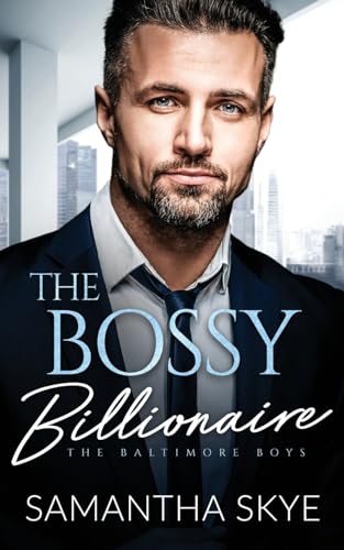 The Bossy Billionaire: An Opposites Attract Romance: An opposites attract billionaire romance (The Baltimore Boys, Band 5)