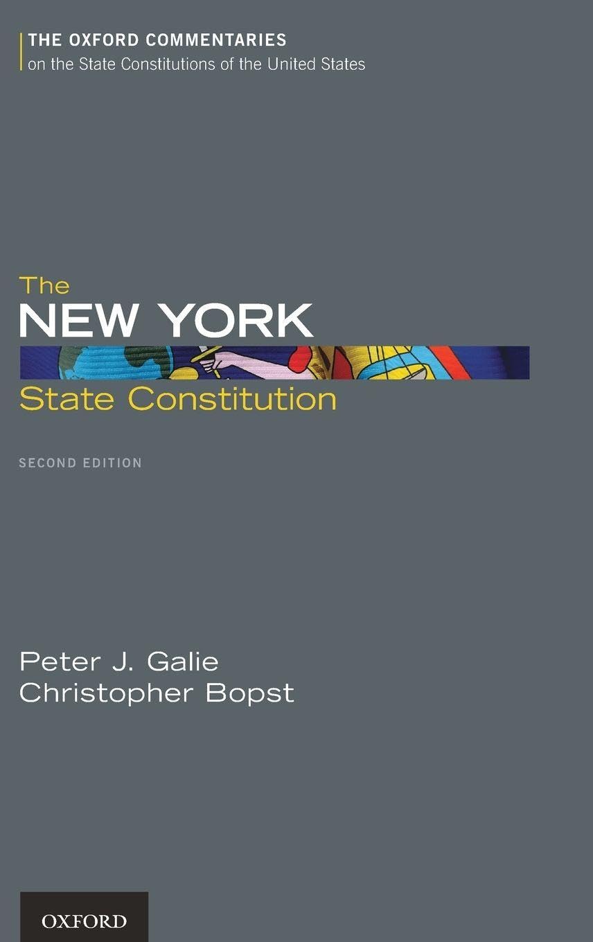 The New York State Constitution, Second Edition (Oxford Commentaries on the State Constitutions of the United States)