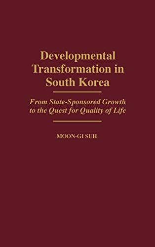 Developmental Transformation in South Korea: From State-Sponsored Growth to the Quest for Quality of Life