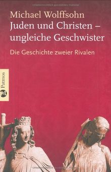 Juden und Christen - ungleiche Geschwister: Die Geschichte zweier Rivalen