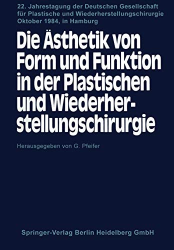 Die Ästhetik von Form und Funktion in der Plastischen und Wiederherstellungschirurgie: Kongreβthemen: Operative Fächer und Ästhetik Fehlbildungen und ... und Wiederherstellungschirurgie, 22, Band 22)