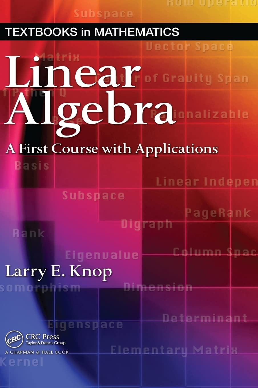 Linear Algebra: A First Course with Applications (Textbooks in Mathematics)