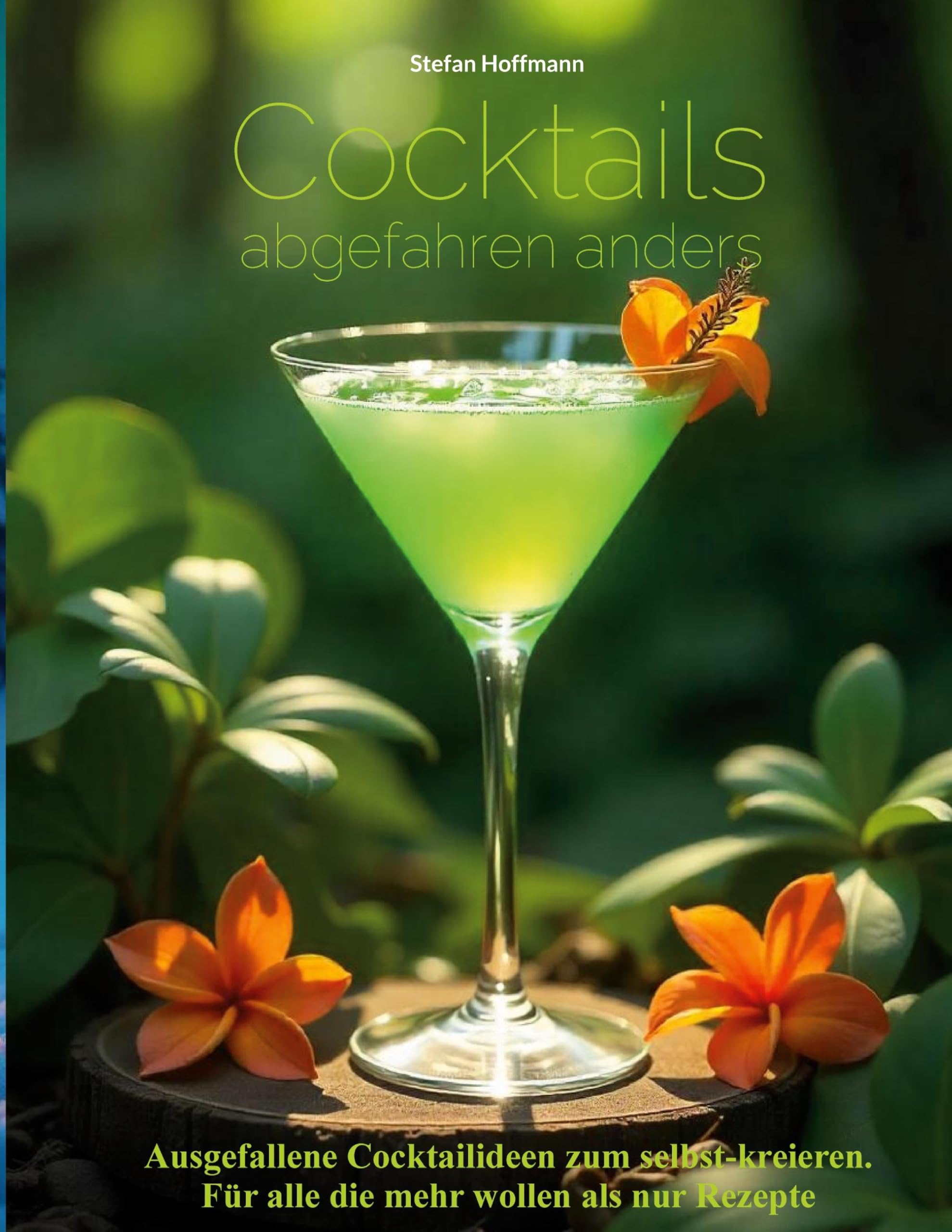Cocktails abgefahren anders: Ausgefallene Cocktailideen zum selbst-kreieren. Für alle die mehr wollen als nur Rezepte