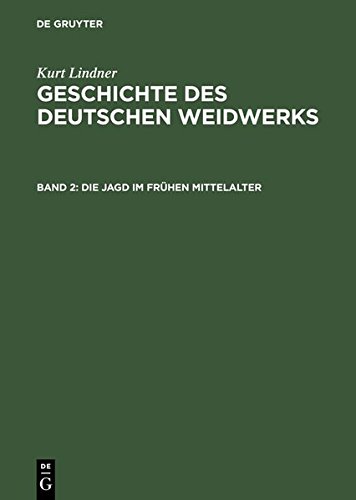 Kurt Lindner: Geschichte des deutschen Weidwerks: Die Jagd im frühen Mittelalter