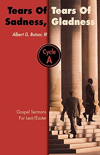 Tears of Sadness, Tears of Gladness: Gospel Sermons for Lent/Easter, Cycle A (Gospel Set)