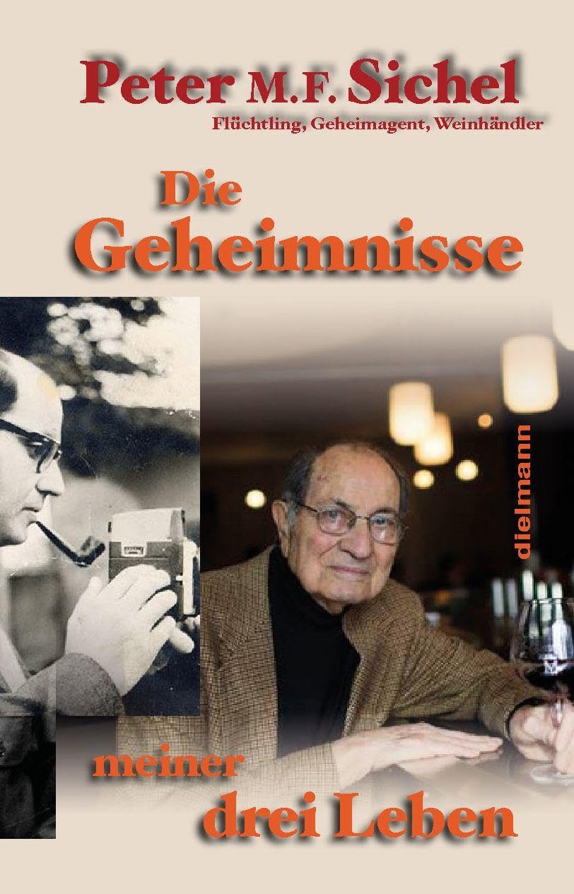 Peter Sichel: Die Geheimnisse meiner drei Leben: Flüchtling, Geheimagent und Weinhändler