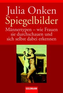 Spiegelbilder: Männertypen - wie Frauen sie durchschauen und sich dabei selbst erkennen