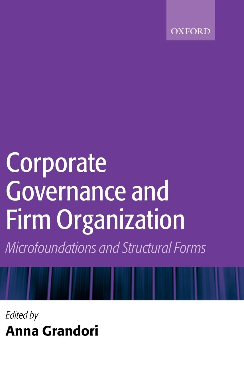 Corporate Governanace and Firm Organization: Microfoundations and Structural Forms