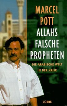 Allahs falsche Propheten. Die arabische Welt in der Krise