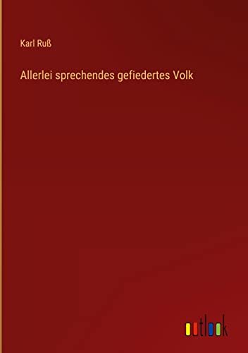 Allerlei sprechendes gefiedertes Volk