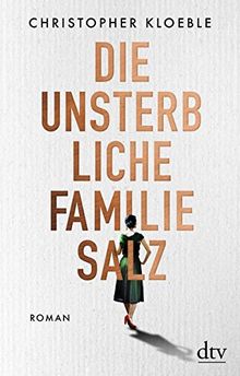 Die unsterbliche Familie Salz: Roman