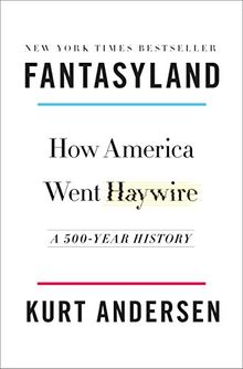 Fantasyland: How America Went Haywire: A 500-Year History