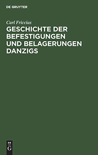 Geschichte der Befestigungen und Belagerungen Danzigs: Mit besonderer Rücksicht auf die Ostpreußische Landwehr, welche in den Jahren 1813–1814 vor Danzig stand