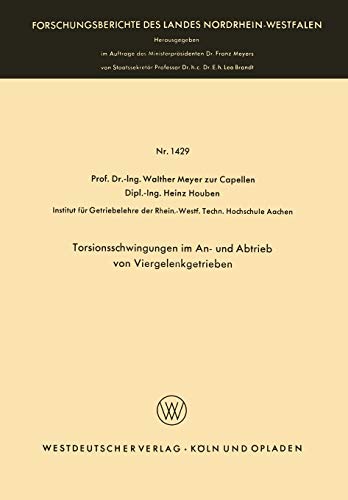 Torsionsschwingungen im An- und Abtrieb von Viergelenkgetrieben (Forschungsberichte des Landes Nordrhein-Westfalen) (German Edition) ... Landes Nordrhein-Westfalen, 1429, Band 1429)