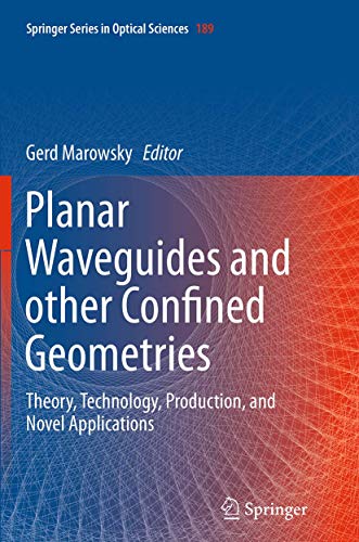Planar Waveguides and other Confined Geometries: Theory, Technology, Production, and Novel Applications (Springer Series in Optical Sciences, Band 189)