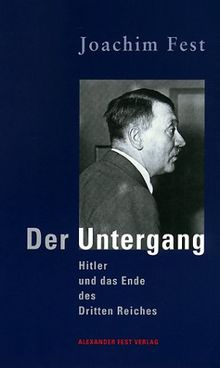 Der Untergang: Hitler und das Ende des Dritten Reiches. Eine historische Skizze