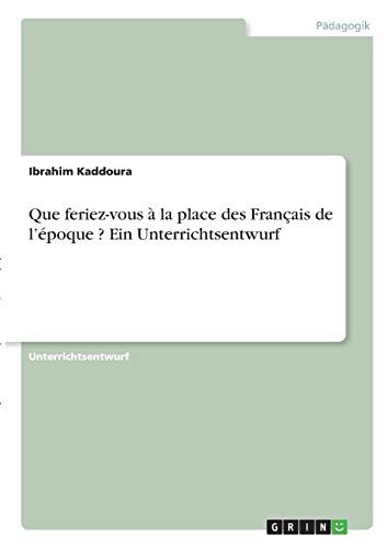 Que feriez-vous à la place des Français de l¿époque ? Ein Unterrichtsentwurf