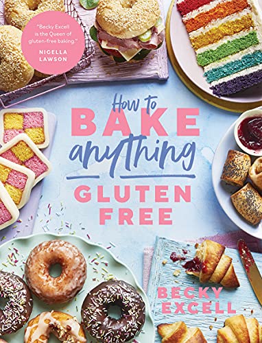 Becky Excell How To Bake Anything Gluten-free, Over 100 Recipes For Everything From Cakes To Cookies, Bread To Festive Bakes, Doughnuts To Desserts