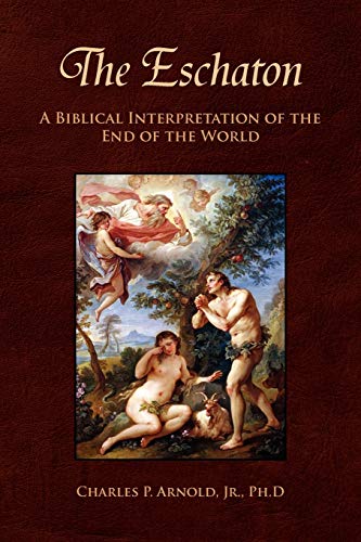 The Eschaton: A Biblical Interpretation of the End of the World