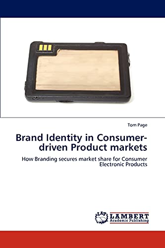 Brand Identity in Consumer-driven Product markets: How Branding secures market share for Consumer Electronic Products
