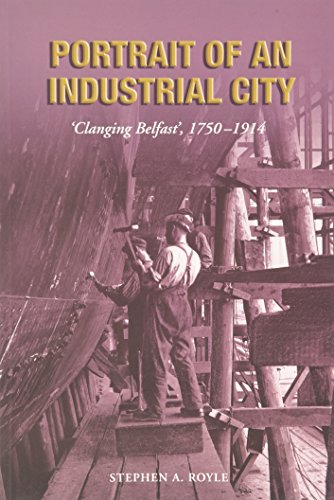 Portrait of an Industrial City: 'Clanging Belfast', 1750-1914