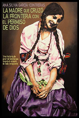 La Madre Que Cruzo La Frontera Con El Permiso De Dios