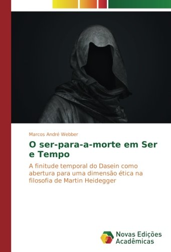 O ser-para-a-morte em Ser e Tempo: A finitude temporal do Dasein como abertura para uma dimensão ética na filosofia de Martin Heidegger