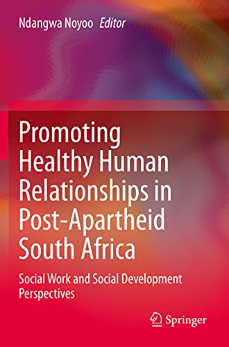 Promoting Healthy Human Relationships in Post-Apartheid South Africa: Social Work and Social Development Perspectives