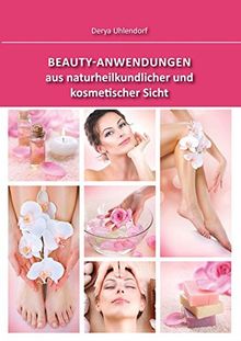 Beauty-Anwendungen aus naturheilkundlicher und kosmetischer Sicht