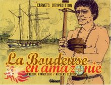 La Boudeuse en Amazonie : carnets d'expédition