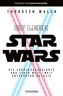 Es lebe Star Wars - Die Erfolgsgeschichte aus einer weit, weit entfernten Galaxis: Franchise-Sachbuch, präsentiert vom Corona Magazine
