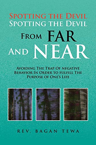 Spotting the Devil Spotting the Devil From Far and Near: Avoiding the Trap of Negative Behavior In Order To Fulfill the Purpose Of One's Life