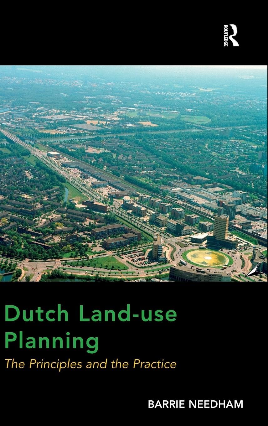 Dutch Land-use Planning: The Principles and the Practice