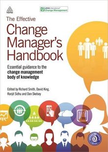 The Effective Change Manager's Handbook: Essential Guidance to the Change Management Body of Knowledge