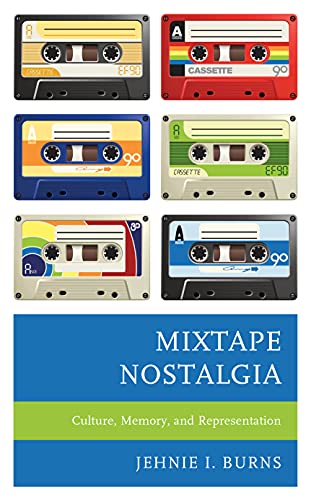 Mixtape Nostalgia: Culture, Memory, and Representation (Critical Perspectives on Music and Society)