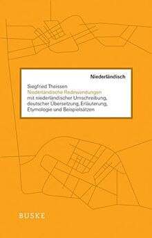 Niederländische Redewendungen: mit niederländischer Umschreibung, deutscher Übersetzung, Erläuterung, Etymologie und Beispielsätzen