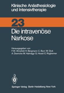 Die intravenüse Narkose (Klinische Anästhesiologie und Intensivtherapie)