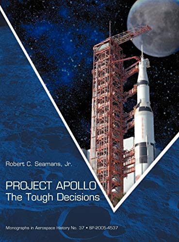 Seamans, Robert C. Project Apollo, The Tough Decisions (Nasa Monographs In Aerospace History Series, Number 37)
