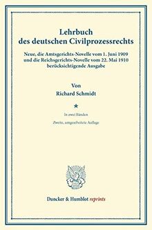 Lehrbuch des deutschen Zivilprozessrechts.: Neue, die Amtsgerichts-Novelle vom 1. Juni 1909 und die Reichsgerichts-Novelle vom 22. Mai 1910 ... In zwei Bänden. (Duncker & Humblot reprints)